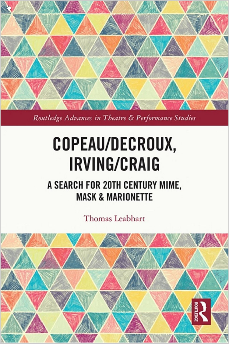 Copeau/Decroux, Irving/Craig: A Search for 20th Century Mime, Mask & Marionette.